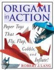 Image for Orgami in Action : Paper Toys That Fly, Flap, Gobble, and Inflate!