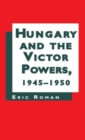 Image for Hungary and the Victor Powers, 1945-1950