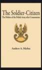 Image for The Soldier-Citizen : The Politics of the Polish Army after Communism