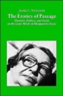Image for The Erotics of Passage : Pleasure, Politics, and Form in the Later Works of Marguerite Duras