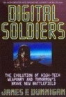 Image for Digital soldiers  : the evolution of high-tech weaponry and tomorrow&#39;s brave new battlefield