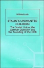 Image for Stalin&#39;s Unwanted Child : The Soviet Union, the German Question and the Founding of the GDR