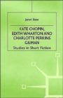 Image for Kate Chopin, Edith Wharton and Charlotte Perkins Gilman : Studies in Short Fiction