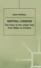 Image for Writing London : The Trace of the Urban Text from Blake to Dickens