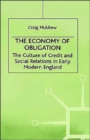 Image for The Economy of Obligation : The Culture of Credit and Social Relations in Early Modern England