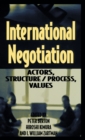 Image for International Negotiation : Actors, Structure/Process, Values