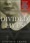 Image for Divided Lives : The Untold Stories of Jewish-Christian Women in Nazi Germany