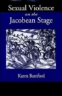 Image for Sexual Violence On the Jacobean Stage