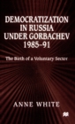 Image for Democratization in Russia under Gorbachev, 1985–91 : The Birth of a Voluntary Sector