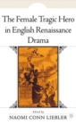 Image for The Female Tragic Hero in English Renaissance Drama