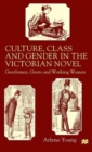 Image for Culture, Class and Gender in the Victorian Novel : Gentlemen, Gents and Working Women