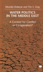 Image for Water Politics in the Middle East : A Context for Conflict or Cooperation?