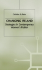 Image for Changing Ireland : Strategies in Contemporary Women&#39;s Fiction