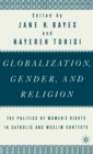 Image for Globalization, Gender, and Religion : The Politics of Women&#39;s Rights in Catholic and Muslim Contexts