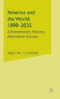 Image for America and the World, 1898-2025 : Achievements, Failures, Alternative Futures