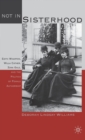 Image for Not in sisterhood  : Edith Wharton, Willa Cather, Zona Gale, and the politics of female authorship