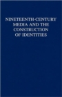 Image for Nineteenth-Century Media and the Construction of Identities
