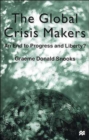 Image for The Global Crisis Makers : An End to Progress and Liberty?