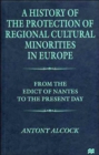Image for A History of the  Protection of Regional  Cultural Minorities in Europe : From the Edict of the Nantes to the Present Day