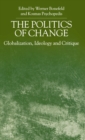 Image for The Politics of Change : Globalization, Ideology and Critique