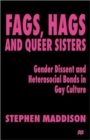 Image for Fags, Hags and Queer Sisters : Gender Dissent and Heterosocial Bonding in Gay Culture