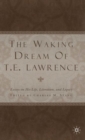 Image for The waking dream of T.E. Lawrence  : essays on his life, literature, and legacy