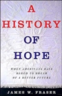 Image for A history of hope  : when Americans have dared to dream of a better future