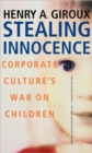 Image for Stealing innocence  : youth, corporate power, and the politics of culture