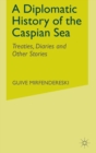 Image for A Diplomatic History of the Caspian Sea
