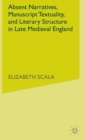 Image for Absent narratives  : manuscript textuality and literature structure in late medieval England