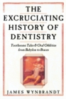 Image for Excruciating History of Dentistry