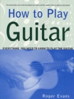 Image for How to Play Guitar : Everything You Need to Know to Play the Guitar