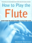 Image for How to Play the Flute : Everything You Need to Know to Play the Flute