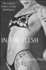 Image for In the flesh  : the cultural politics of body modification