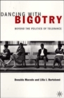 Image for Dancing with bigotry  : beyond the politics of tolerance