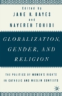 Image for Globalization, gender, and religion  : the politics of women&#39;s rights in Catholic and Muslim contexts