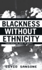 Image for Blackness without ethnicity  : race and the construction of black identity in Brazil
