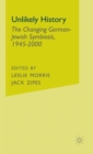 Image for Unlikely history  : the changing German-Jewish symbiosis, 1945-2000