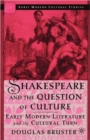 Image for Shakespeare and the question of culture  : early modern literature and the cultural turn
