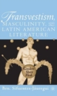 Image for Transvestism, Masculinity, and Latin American Literature