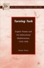 Image for Turning turk  : English theatre and the multicultural Mediterranean
