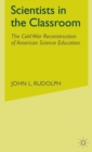 Image for Scientists in the classroom  : the Cold War reconstruction of American science education