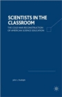 Image for Scientists in the Classroom : The Cold War Reconstruction of American Science Education