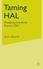 Image for Taming HAL  : designing interfaces beyond 2001