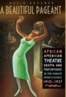 Image for A beautiful pageant  : African, American performance, theater and drama in the Harlem renaissance, 1910-1927