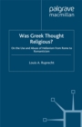 Image for Was Greek thought religious?: on the use and abuse of Hellenism, from Rome to romanticism