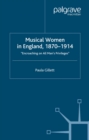Image for Musical women in England, 1870-1914: encroaching on all man&#39;s privileges