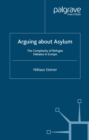 Image for Arguing about asylum: the complexity of refugee debates in Europe