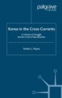Image for Korea in the cross currents: a century of struggle and the crisis of reunification