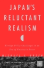 Image for Japan&#39;s reluctant realism: foreign policy challenges in an era of uncertain power